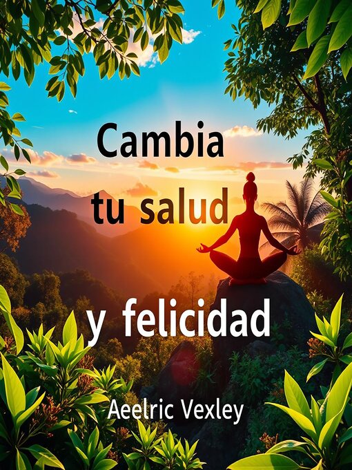 Title details for Cambia tu salud y felicidad by Aelric Vexley - Available